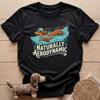 Naturally Aerodynamic  T-Shirt