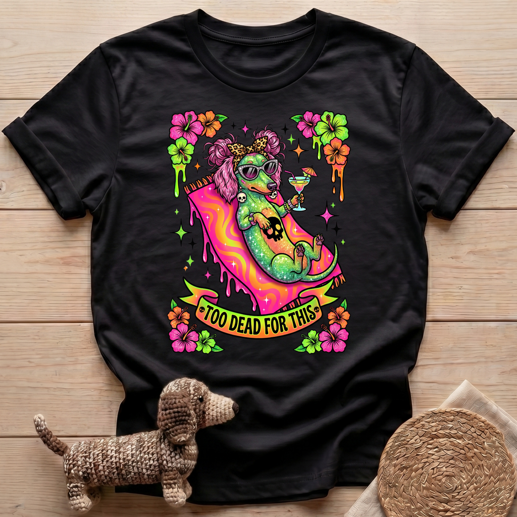 Too Dead For This T-Shirt