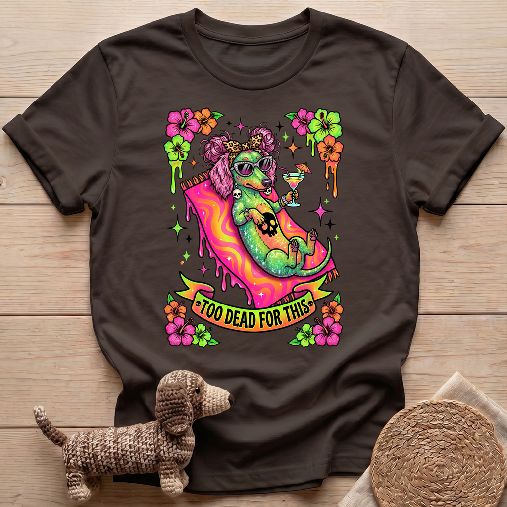 Too Dead For This T-Shirt