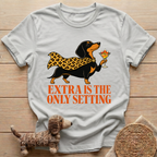 Extra Is The Only Setting T-Shirt