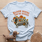 Bloom Where You're Buried T-Shirt