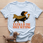 Extra Is The Only Setting T-Shirt