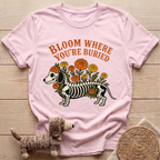 Bloom Where You're Buried T-Shirt