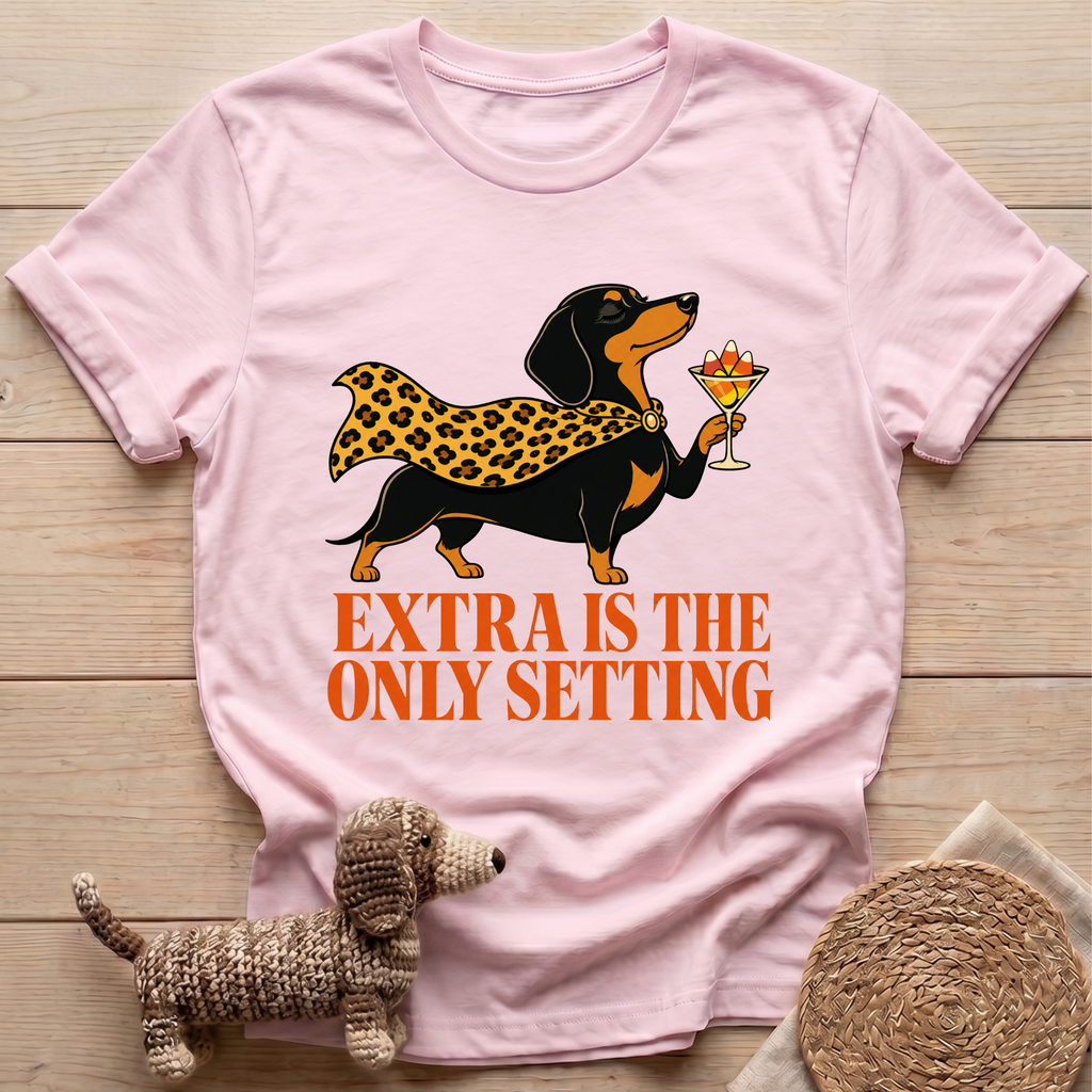 Extra Is The Only Setting T-Shirt