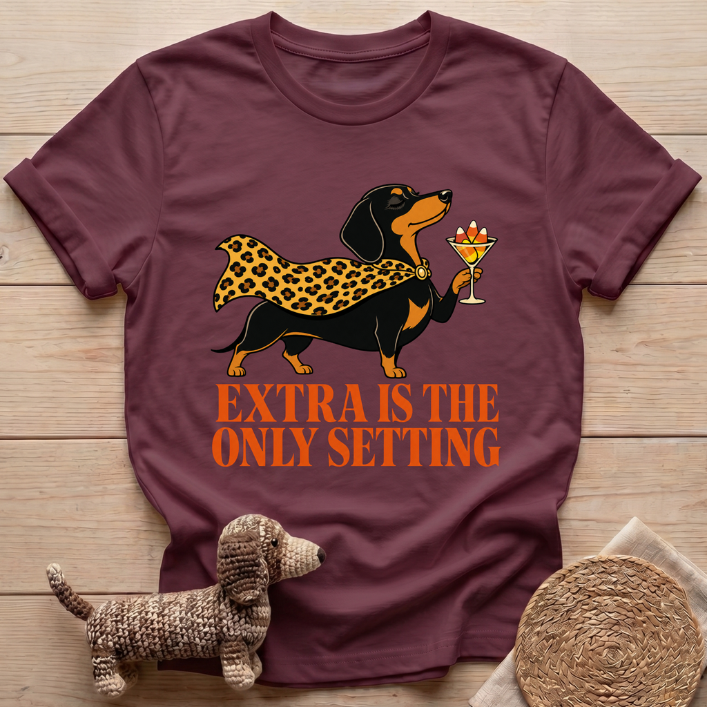 Extra Is The Only Setting T-Shirt