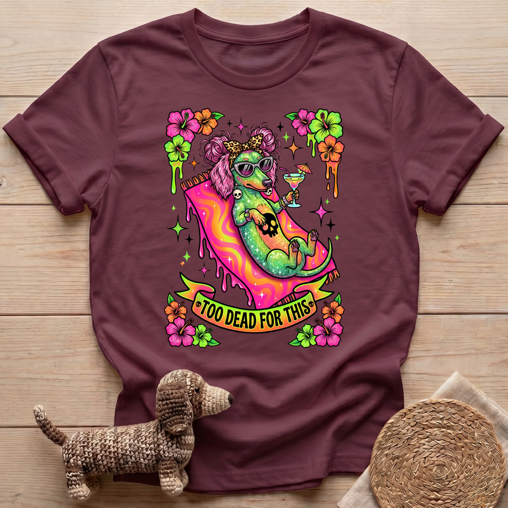 Too Dead For This T-Shirt