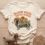 Bloom Where You're Buried T-Shirt