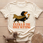 Extra Is The Only Setting T-Shirt