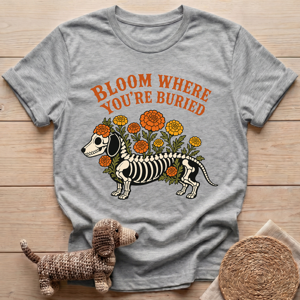Bloom Where You're Buried T-Shirt