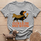 Extra Is The Only Setting T-Shirt