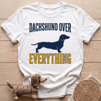 Dachshund Over Everything T-Shirt