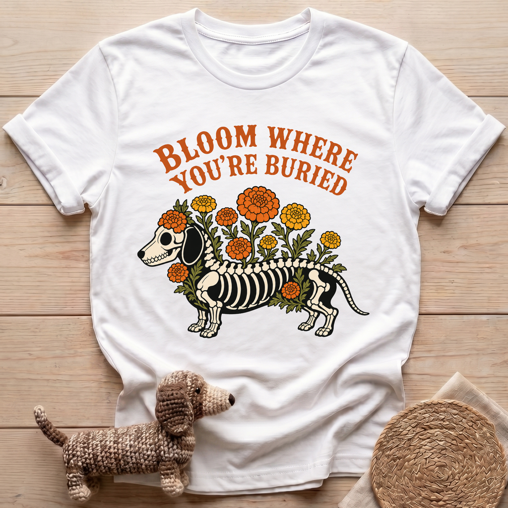 Bloom Where You're Buried T-Shirt
